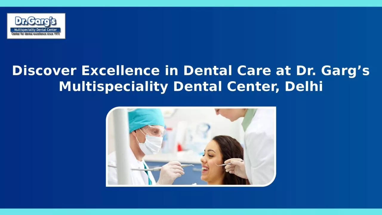 PPT-Discover Excellence in Dental Care at Dr. Garg’s Multispeciality Dental Center, Delhi