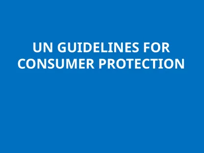 UN GUIDELINES FOR CONSUMER PROTECTION The UN