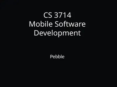 CS 3714 Mobile Software Development Pebble Why