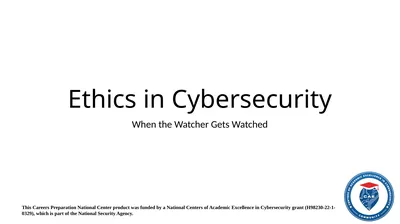 Ethics in Cybersecurity When the Watcher Gets