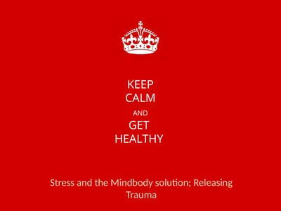 KEEP CALM AND GET HEALTHY Stress and the Mindbody