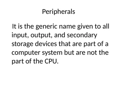 Peripherals It is the generic name given to all