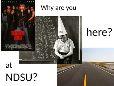 Why are you at NDSU? here? You’ve all been in