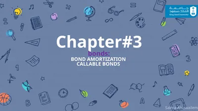 Chapter#3 bonds: BOND AMORTIZATION CALLABLE BONDS