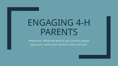Engaging 4-H Parents Welcome! While we wait to get