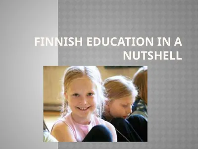 FINNISH EDUCATION IN A NUTSHELL MAIN PRINCIPALS:
