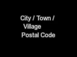 City / Town / Village       Postal Code