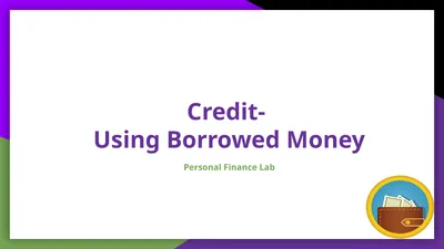 Credit- Using Borrowed Money Personal Finance Lab