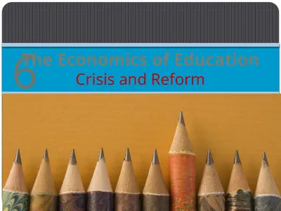 The Economics of Education Crisis and Reform 6