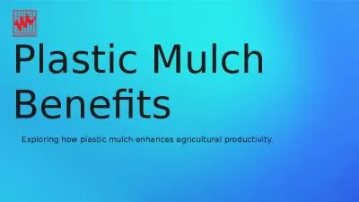 Plastic Mulch Benefits and Applications!
