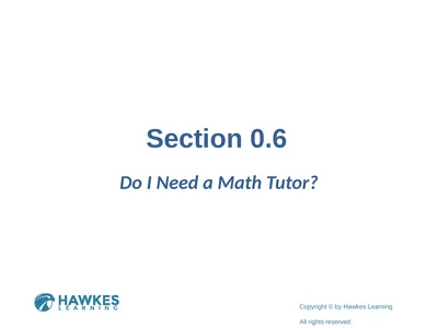 Do I Need a Math Tutor? Section 0.6 When You