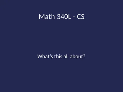 Math 340L - CS What’s this all about? What Shall