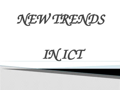 NEW TRENDS IN ICT ICT has brought new trends in