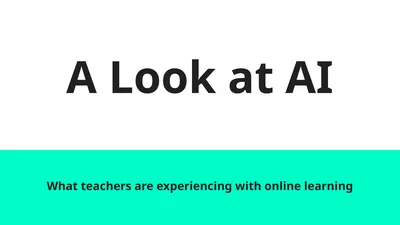 A Look at AI What teachers are experiencing with