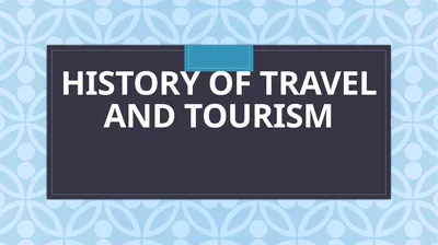 History of Travel and Tourism What has influenced