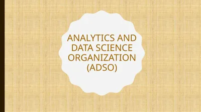 Analytics and Data Science Organization (ADSO)