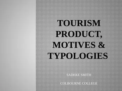 TOURISM PRODUCT, MotivES & TYPOLOGIES SADEKE SMITH