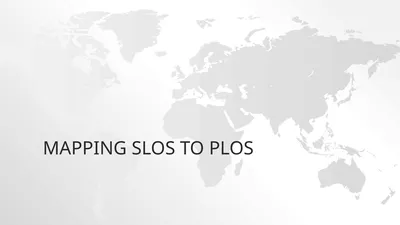 Mapping SLOs to PLOs The connection between plos