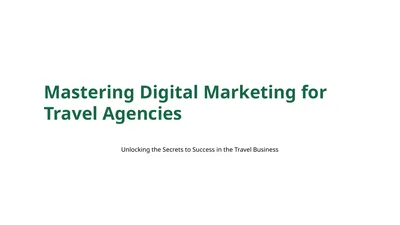 Mastering Digital Marketing for Travel Agencies