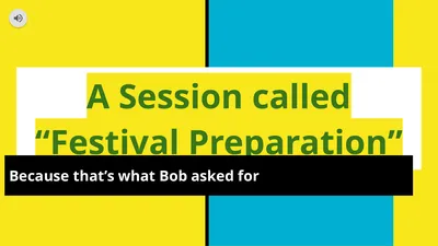 A Session called “Festival Preparation” Because