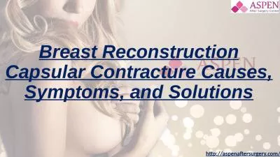 Breast Reconstruction Capsular Contracture Causes, Symptoms, and Solutions