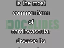 Heart disease Coronary heart disease CHD also known as ischaemic heart disease is the most common form of cardiovascular disease Its two major clinical forms are heart attack and angina Mortality CHD 
