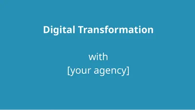 Digital Transformation with [your agency] Goal: