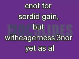 ill of God; and cnot for sordid gain, but witheagerness;3nor yet as al
