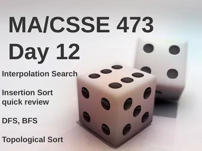 MA/CSSE 473 Day 12 Interpolation Search Insertion