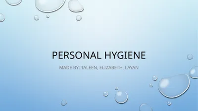 Personal Hygiene Made By: Taleen, Elizabeth, Layan