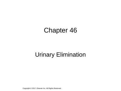 Chapter 46 Urinary Elimination Copyright © 2017,