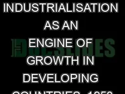 INDUSTRIALISATION AS AN ENGINE OF GROWTH IN DEVELOPING COUNTRIES, 1950
