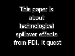 This paper is about technological spillover effects from FDI. It quest