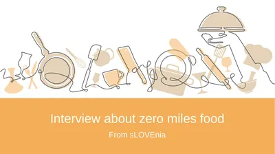 Interview about zero miles food From sLOVEnia 7.