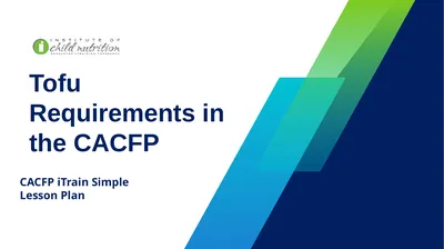 Tofu Requirements in the CACFP CACFP iTrain Simple