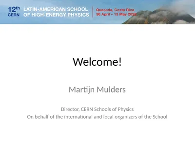 Welcome! Martijn Mulders Director, CERN Schools of