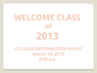 WELCOME CLASS of 2013 COLLEGE INFORMATION NIGHT