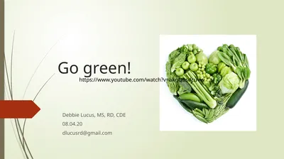 Go green! Debbie Lucus, MS, RD, CDE 08.04.20