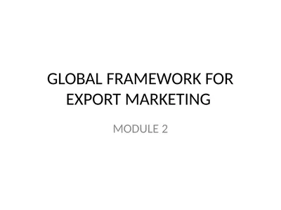 GLOBAL FRAMEWORK FOR EXPORT MARKETING MODULE 2