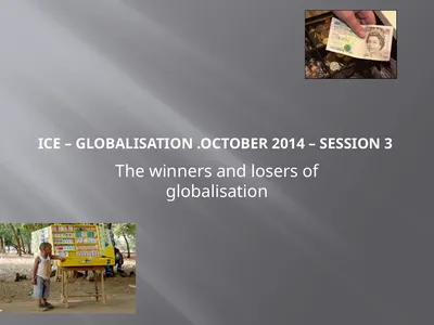ICE – Globalisation .October 2014 – Session 3 The