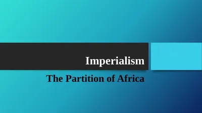 Imperialism The Partition of Africa World History