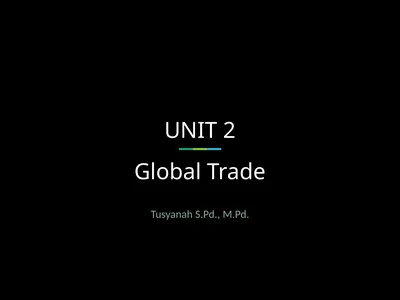 UNIT 2 Global Trade Tusyanah S.Pd., M.Pd. The
