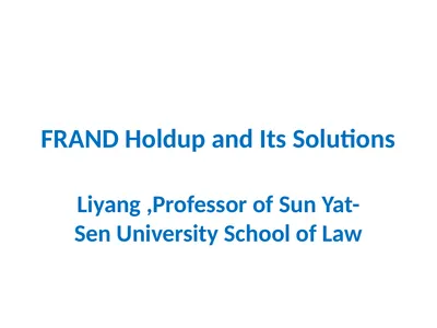 FRAND Holdup and Its Solutions Liyang ,Professor