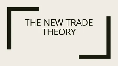 The New Trade Theory • Emerged in the 1970s by