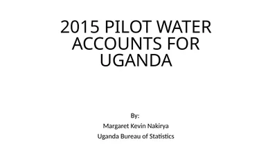 2015 PILOT WATER ACCOUNTS FOR UGANDA By: Margaret