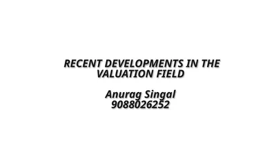 RECENT DEVELOPMENTS IN THE VALUATION FIELD Anurag