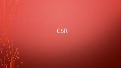 CSR CSR “CSR is a concept which suggests that