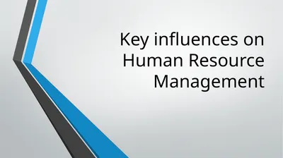 Key influences on Human Resource Management There
