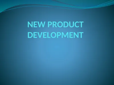 NEW PRODUCT DEVELOPMENT The development of