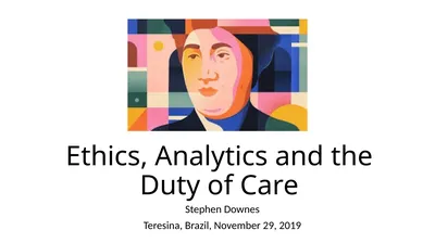 Ethics, Analytics and the Duty of Care Stephen